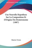 Une Nouvelle Hypothese Sur La Composition Et L'Origine Du Deuteronome (1887)