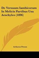 De Versuum Iambicorum In Melicis Partibus Usu Aeschyleo (1896)