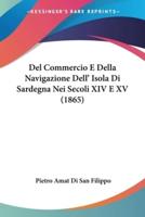 Del Commercio E Della Navigazione Dell' Isola Di Sardegna Nei Secoli XIV E XV (1865)