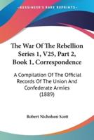 The War Of The Rebellion Series 1, V25, Part 2, Book 1, Correspondence