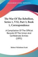 The War Of The Rebellion, Series 1, V32, Part 3, Book 1, Correspondence
