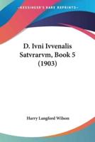 D. Ivni Ivvenalis Satvrarvm, Book 5 (1903)