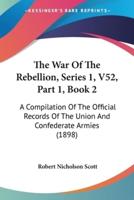The War Of The Rebellion, Series 1, V52, Part 1, Book 2