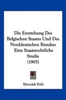 Die Entstehung Des Belgischen Staates Und Des Norddeutschen Bundes