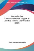 Geschichte Der Churhannoverschen Truppen In Gibraltar, Minorca Und Ostindien (1845)