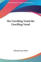 The Unwilling Vestal the Unwilling Vestal
