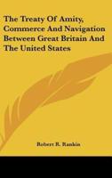 The Treaty of Amity, Commerce and Navigation Between Great Britain and the United States