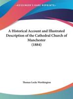 A Historical Account and Illustrated Description of the Cathedral Church of Manchester (1884)