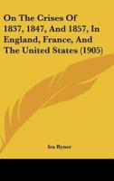 On the Crises of 1837, 1847, and 1857, in England, France, and the United States (1905)