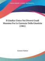 Il Giudice Unico Nei Diversi Gradi Massima Fra Le Garenzie Della Giustizia (1901)