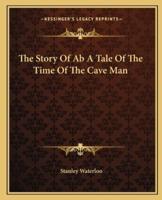 The Story Of Ab A Tale Of The Time Of The Cave Man