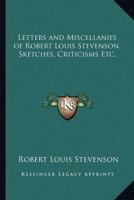 Letters and Miscellanies of Robert Louis Stevenson, Sketches, Criticisms Etc.