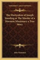 The Martyrdom of Joseph Standing or The Murder of a Mormon Missionary a True Story