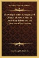 The Origin of the Reorganized Church of Jesus Christ of Latter Day Saints and the Question of Succession