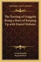 The Turning of Griggsby Being a Story of Keeping Up With Daniel Webster
