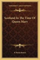 Scotland In The Time Of Queen Mary