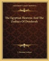 The Egyptian Heavens And The Zodiacs Of Denderah