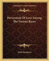 Perversions Of Love Among The Various Races