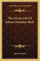 The Private Life Of Johann Sebastian Bach