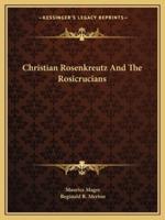 Christian Rosenkreutz And The Rosicrucians