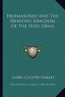 Freemasonry And The Heavenly Kingdom Of The Holy Grail