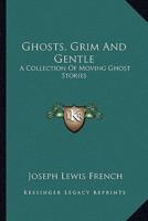 Ghosts, Grim And Gentle