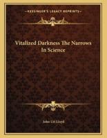 Vitalized Darkness the Narrows in Science
