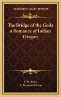 The Bridge of the Gods a Romance of Indian Oregon