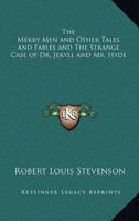 The Merry Men and Other Tales and Fables and The Strange Case of Dr. Jekyll and Mr. Hyde