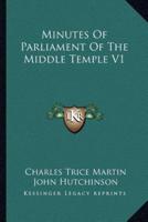 Minutes Of Parliament Of The Middle Temple V1