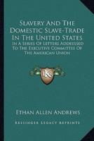 Slavery And The Domestic Slave-Trade In The United States