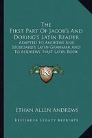 The First Part Of Jacob's And Doring's Latin Reader