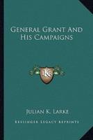 General Grant And His Campaigns