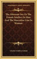 The Alternate Sex Or The Female Intellect In Man And The Masculine Line In Woman