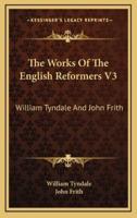 The Works Of The English Reformers V3