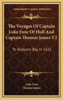 The Voyages of Captain Luke Foxe of Hull and Captain Thomas James V2