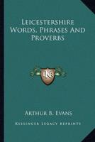Leicestershire Words, Phrases And Proverbs