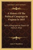 A History Of The Political Campaign In Virginia In 1855