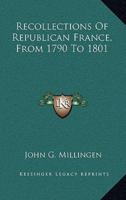 Recollections of Republican France, from 1790 to 1801