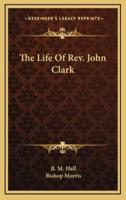 The Life of REV. John Clark