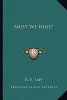Must We Hide?