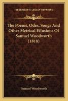 The Poems, Odes, Songs And Other Metrical Effusions Of Samuel Woodworth (1818)