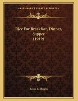 Rice For Breakfast, Dinner, Supper (1919)