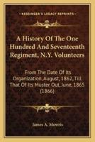 A History Of The One Hundred And Seventeenth Regiment, N.Y. Volunteers