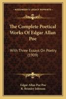 The Complete Poetical Works of Edgar Allan Poe the Complete Poetical Works of Edgar Allan Poe