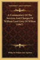 A Commentary Of The Services And Charges Of William Lord Grey Of Wilton (1847)