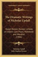 The Dramatic Writings of Nicholas Updall