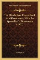 The Elizabethan Prayer-Book And Ornaments, With An Appendix Of Documents (1902)