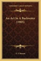 An Act In A Backwater (1905)