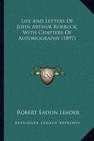 Life And Letters Of John Arthur Roebuck, With Chapters Of Autobiography (1897)